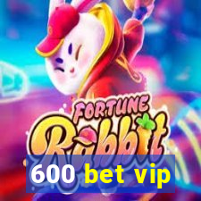 600 bet vip